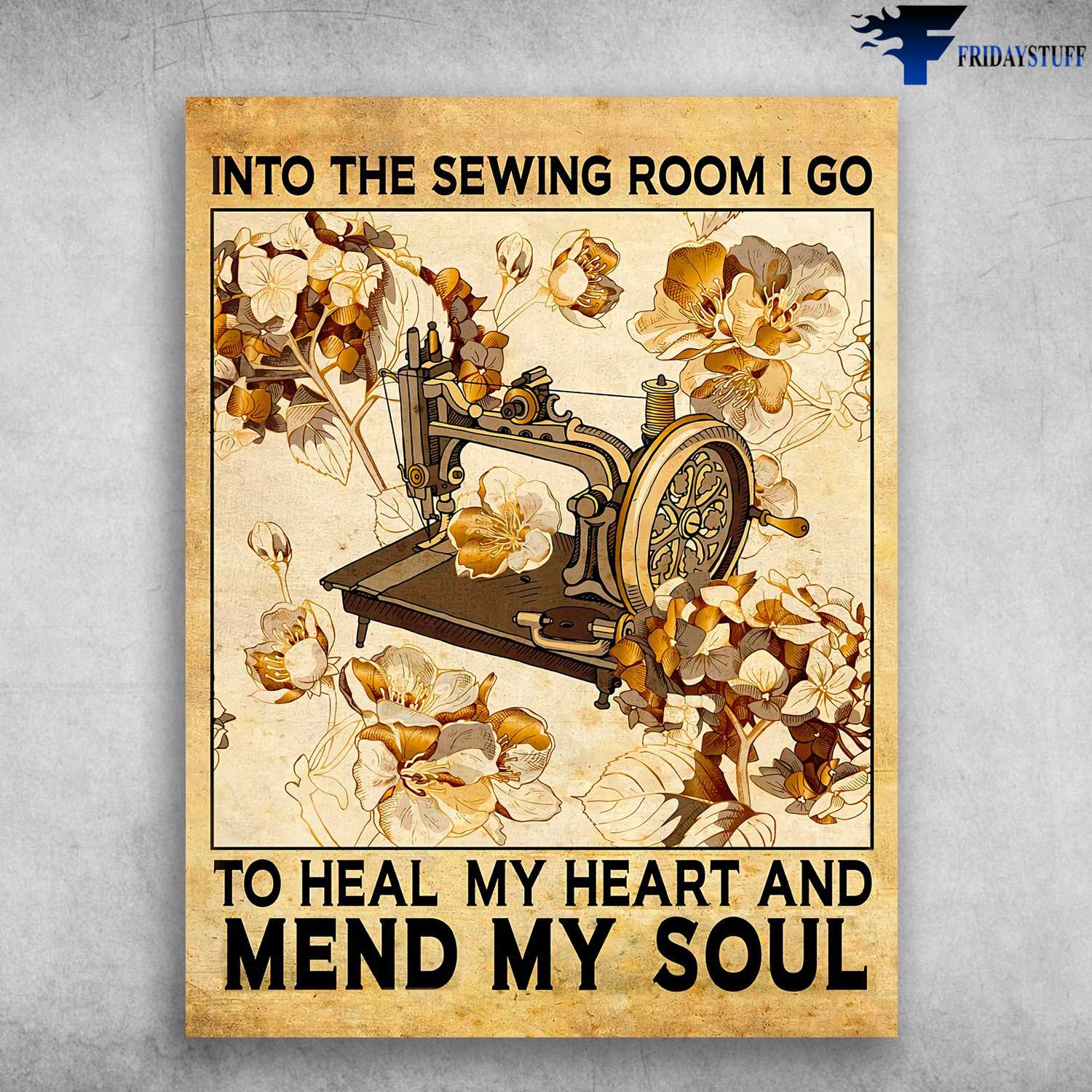 Tailor Poster, Sewing Machine - Into The Sewing Room, I Go To Heal My Heart, And Mend My Soul