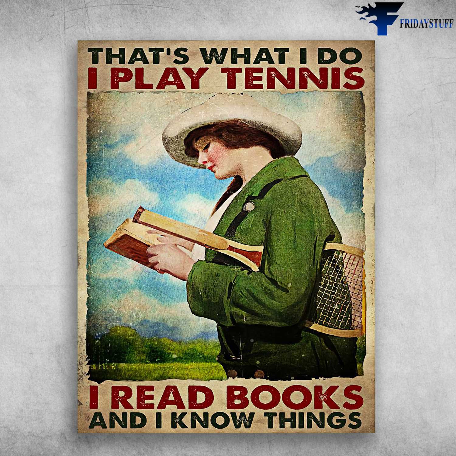 Tennis Girl, Book Lover - That''s What I Do, I Play Tennis, I Read Books, And I Know Things