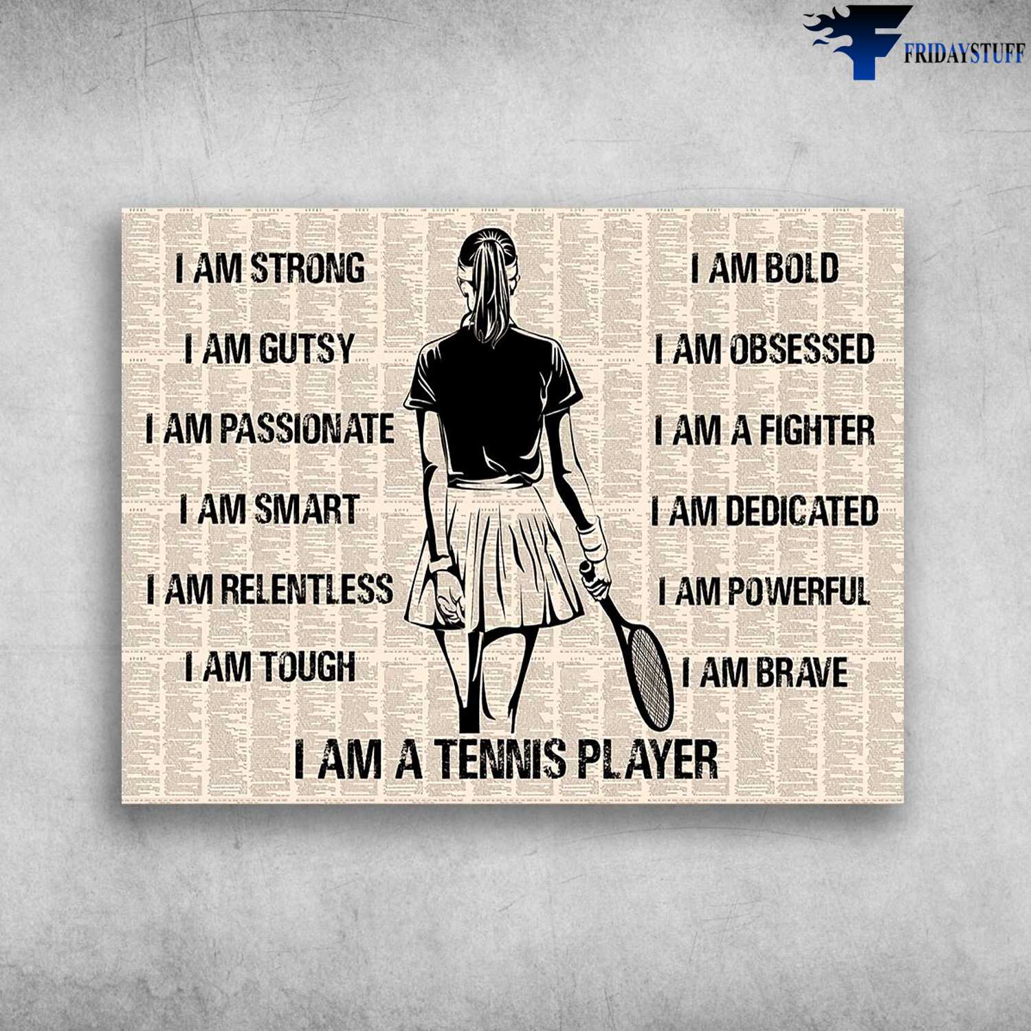 Tennis Girl, Tennis Player - I Am Strong, I Am Gutsy, I Am Passionate, I Am Smart, I Am Relentless, I Am Tough