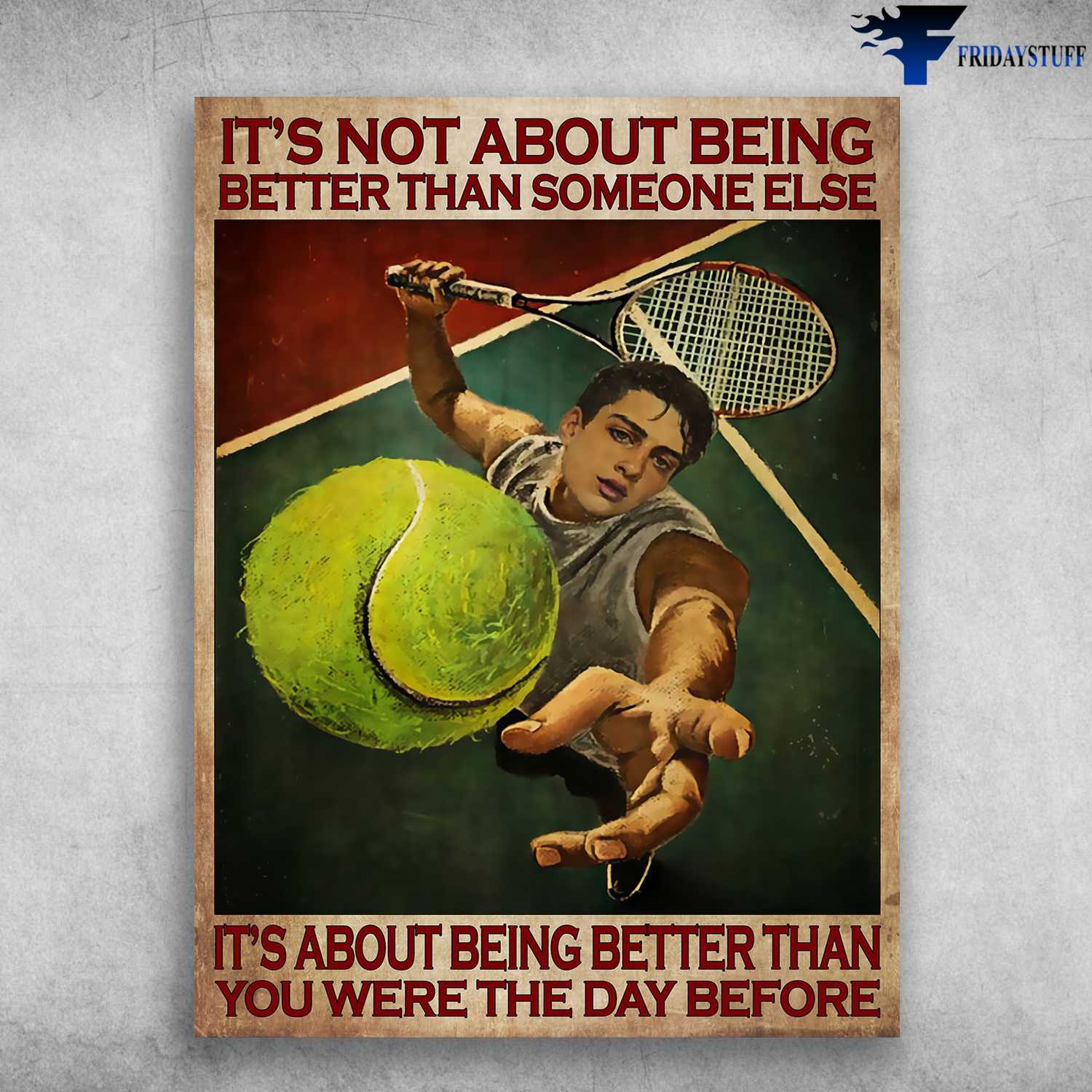 Tennis Man, Tennis Lover - It's Not About Being Better Than Someone Else, It's About Being Better Than You Were The Day Before