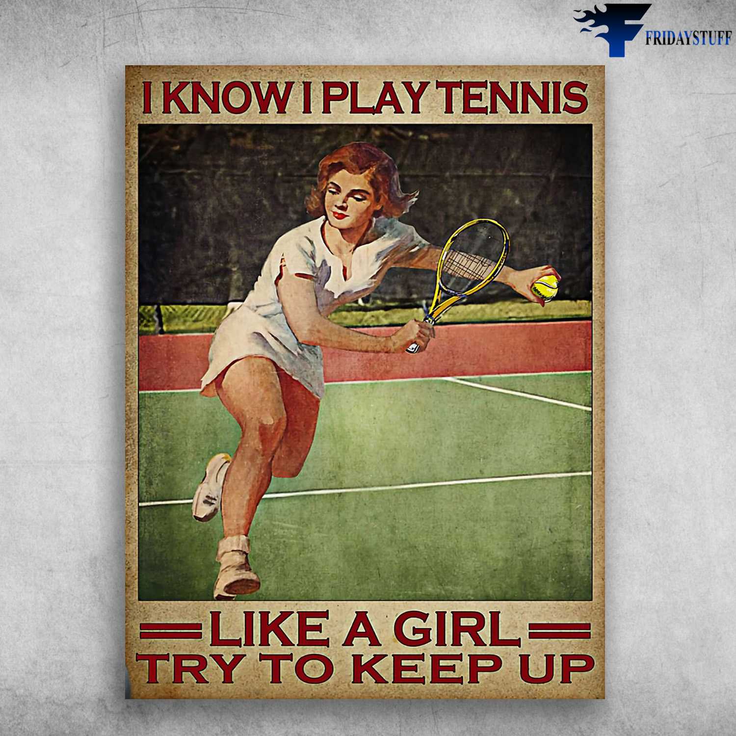 Tennis Player, Girl Loves Tennis - I Know, I Play Tennis, Like A Girl, Try To Keep Up
