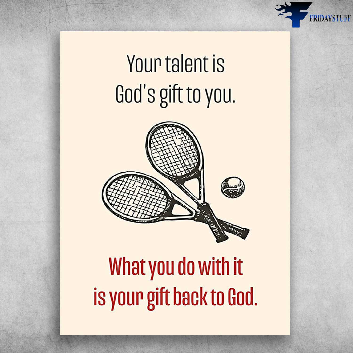Tennis Poster, Your Talent Is God's Gift To You, What You Do With It, Is Your Gift Back To God