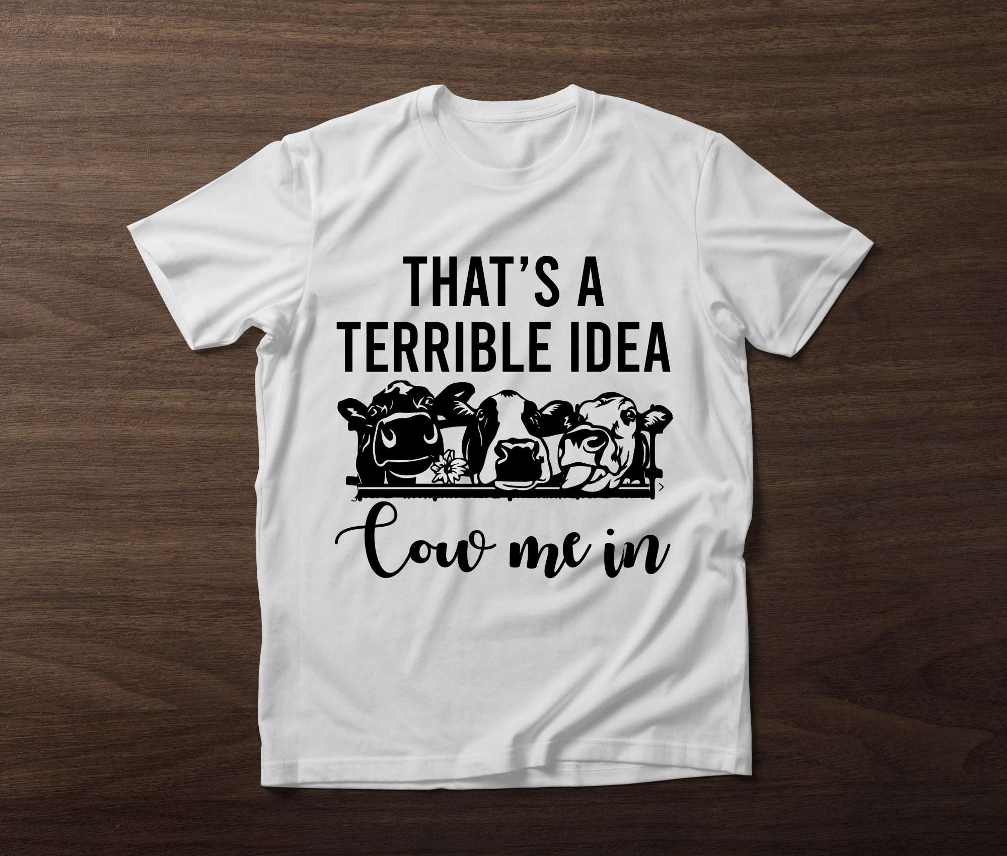 That's a terrible idea cow me in - Funny cow graphic T-shirt, gift for cow person
