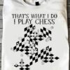 That's what I do I play chess and I forget things - Love playing chess