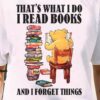 That's what I do I read books and I forget things - Winnie-the-Pooh bear, Winnie reading books