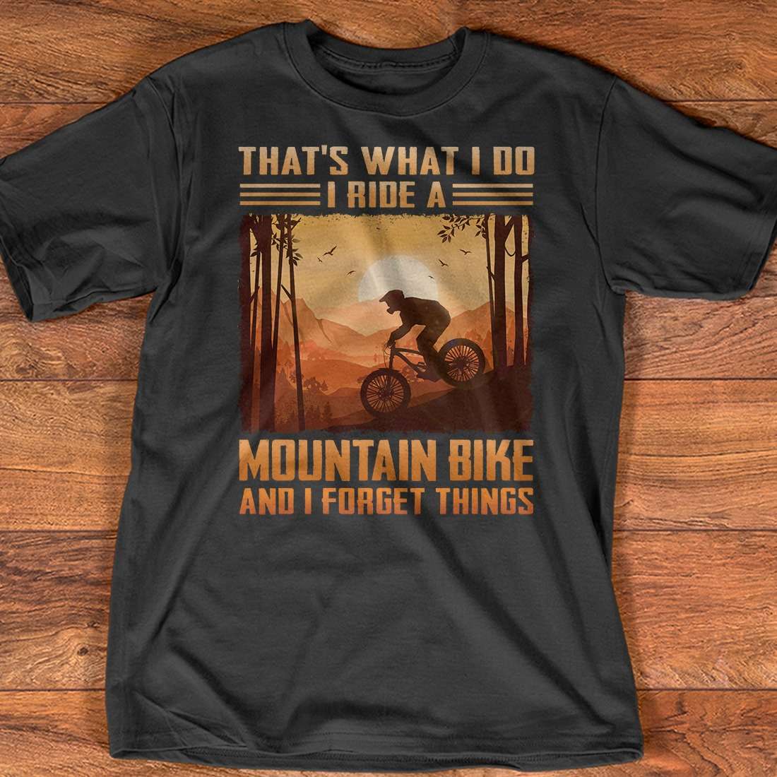 That's what I do I ride a mountain bike and I forget things - Moutain biker, riding bike on the mountain