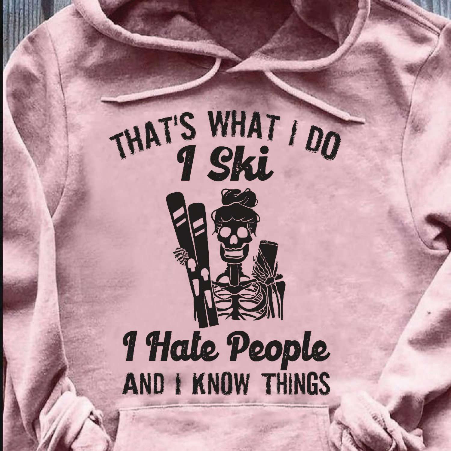 That's what I do I ski I hate people and I know things - Skull go skiing, gift for skier