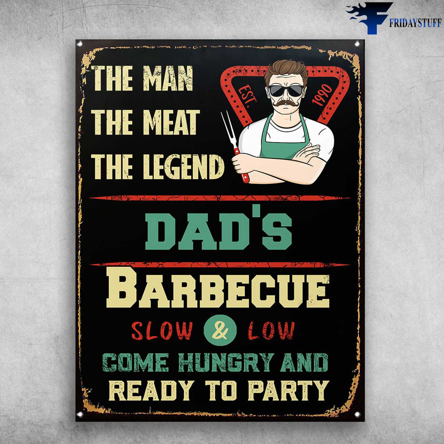 The Man, The Meat, The Legend, Dad's Barbecue, Slow And Low, Come Hurry And Realy To Party