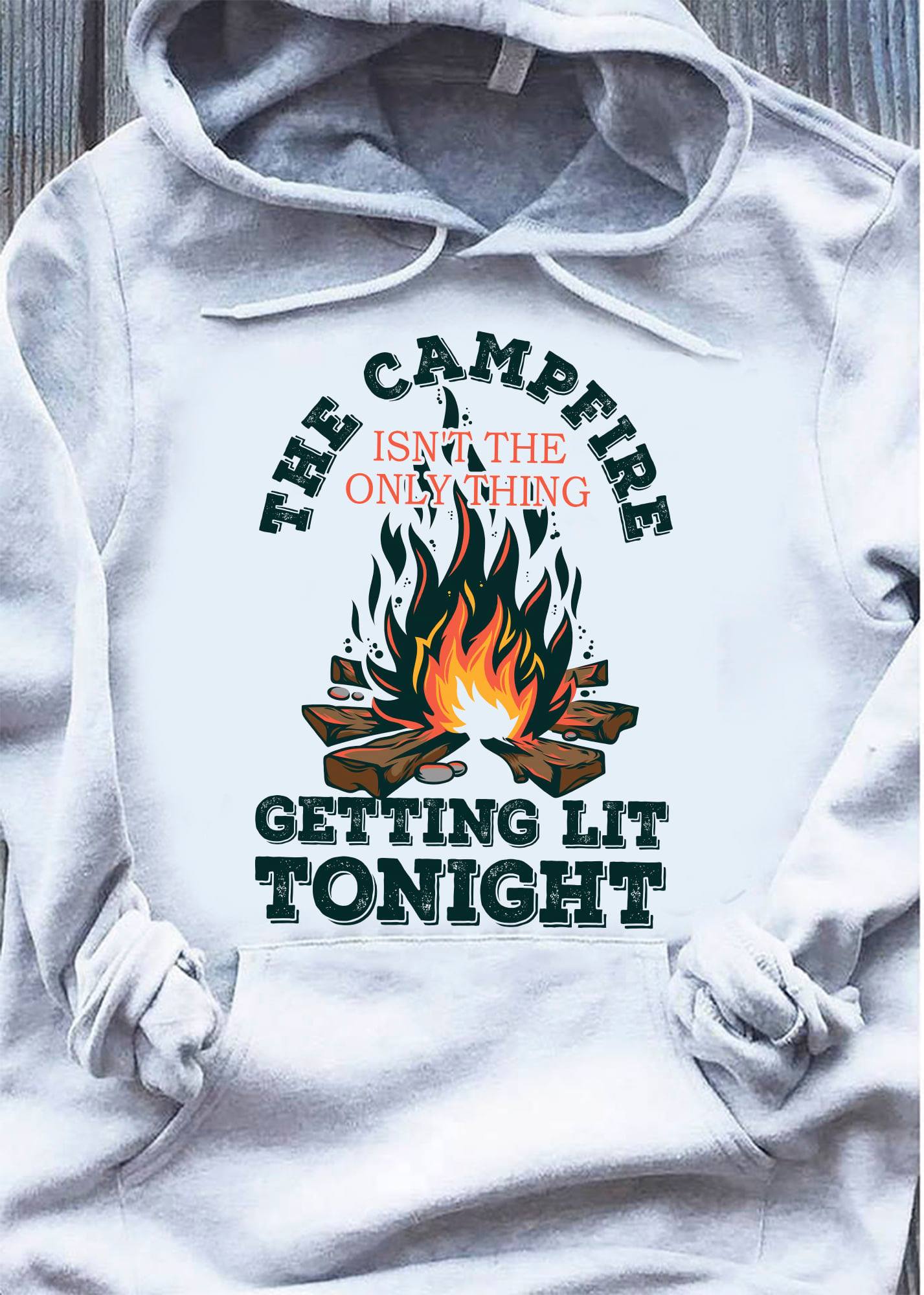 The campfire isn't the only thing getting lit tonight - Camping the hobby, T-shirt for camping person