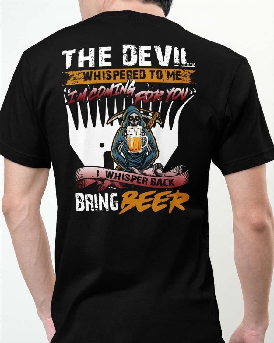 The devil whispered to me I'm coming for you I whisper black bring beer - Black devil and beer