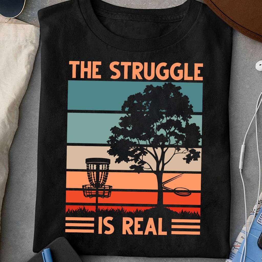 The struggle is real - Disc golf the struggle, gift for disc golfer
