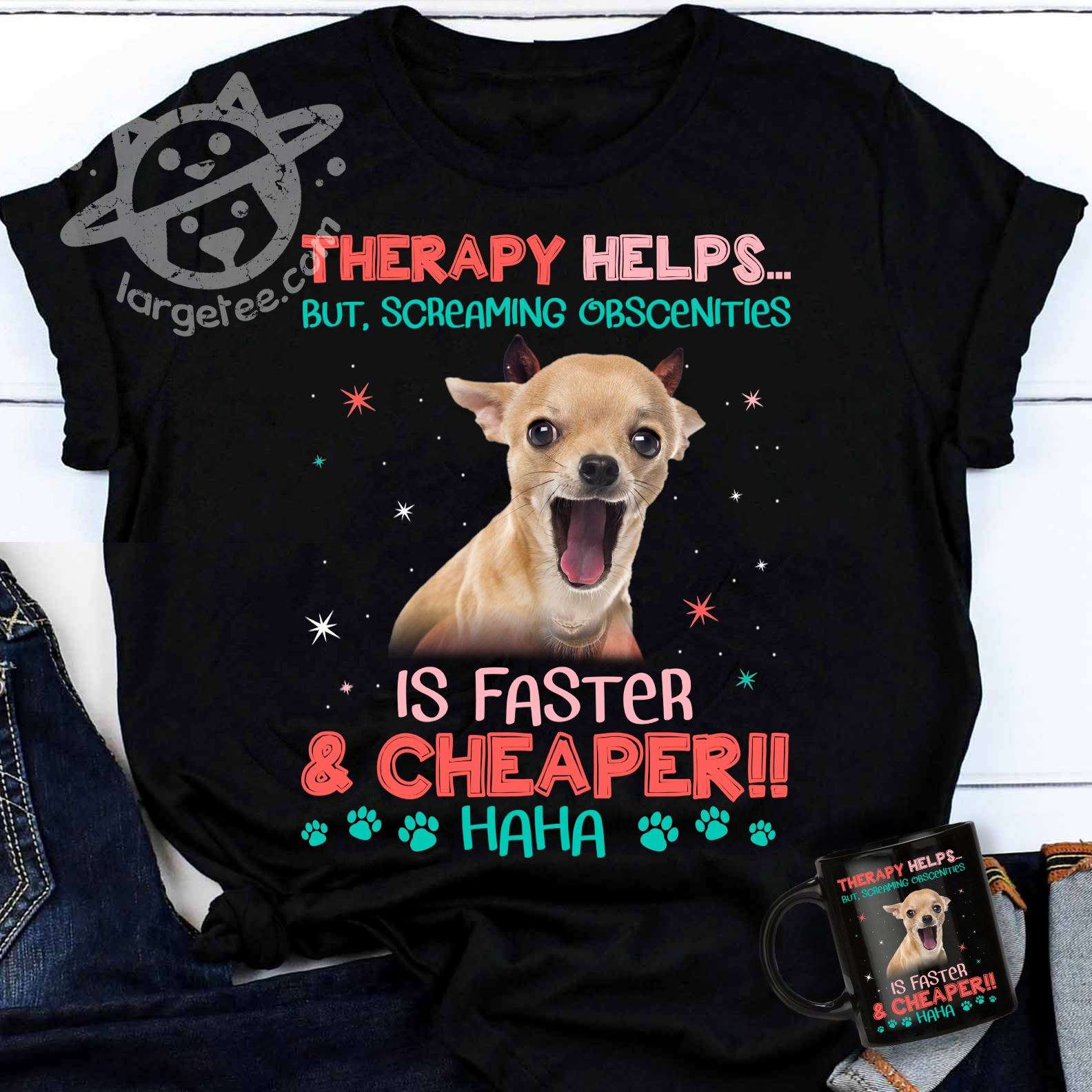 Therapy helps but screaming obscenities is faster and cheaper - Chihuahua dog