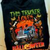This trucker loves Halloween - Trucker the job, Halloween costume festival