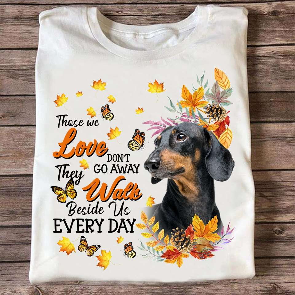 Those we love don't go away, they walk beside us everyday - Dachshund dog, gift for dog person