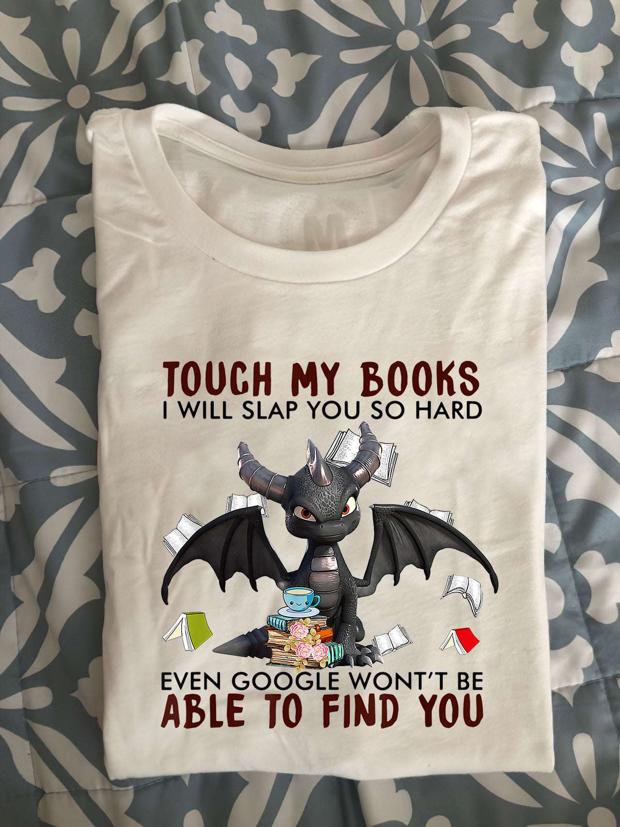 Touch my books I will slap you so hard even google won't be able to find you - Dragon and books, crazy book dragon
