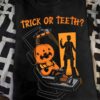 Trick or teeth - Halloween dentist scary shirt, trick or treat game