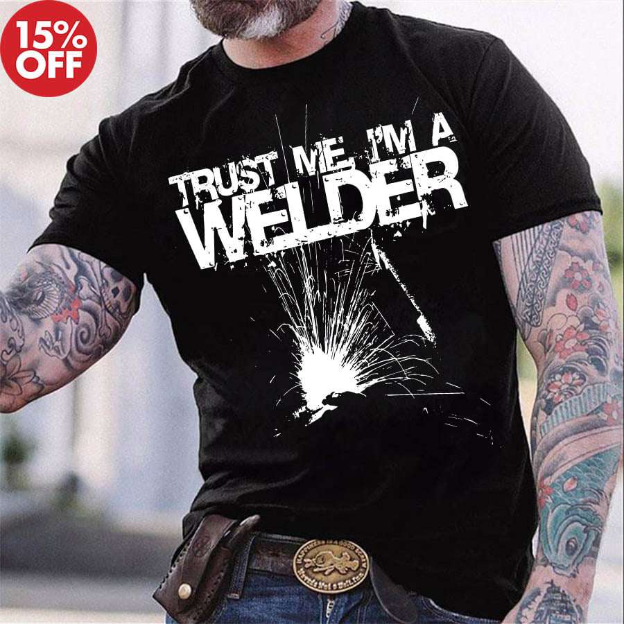 Trust me I'm a welder - Trust worthy welder, welder the job