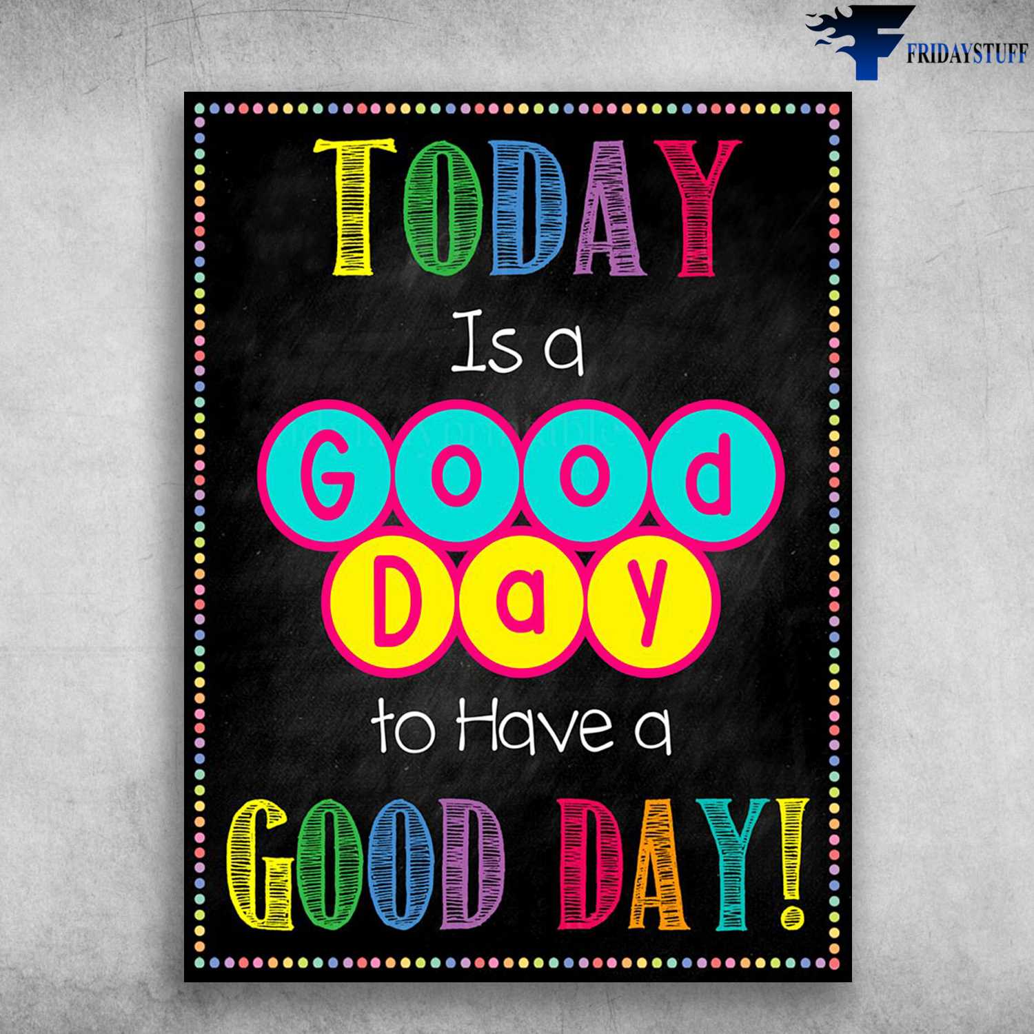 Wall Poster - Today Is A Good Day, To Have A Good Day