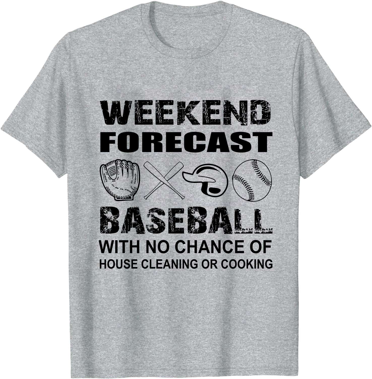 Weekend forecast - Baseball with no chance of house cleaning or cooking, play baseball at weekend