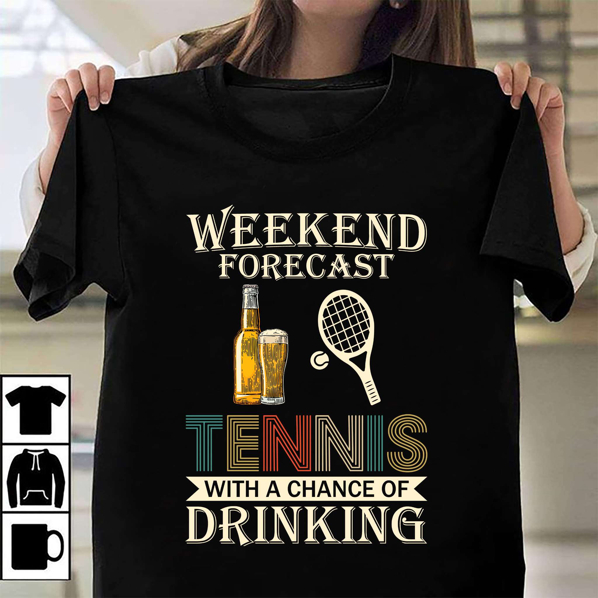 Weekend forecast tennis with a chance of drinking - Tennis racket and beer, love playing tennis