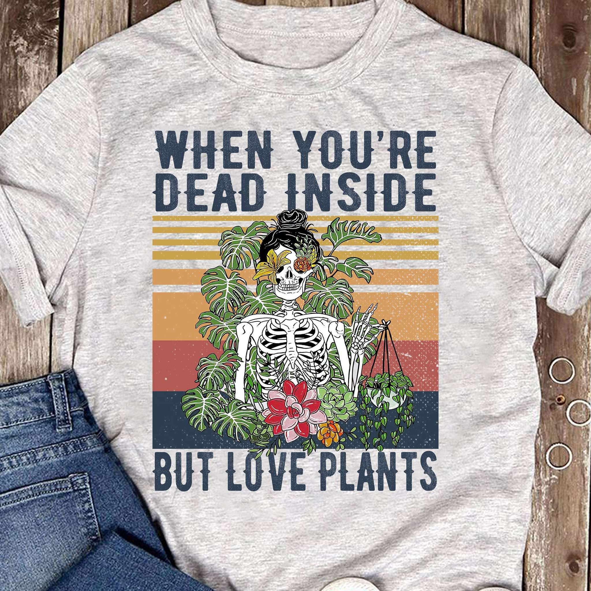 When you're dead inside but love plants - Skull girl love plants, gift for plant person