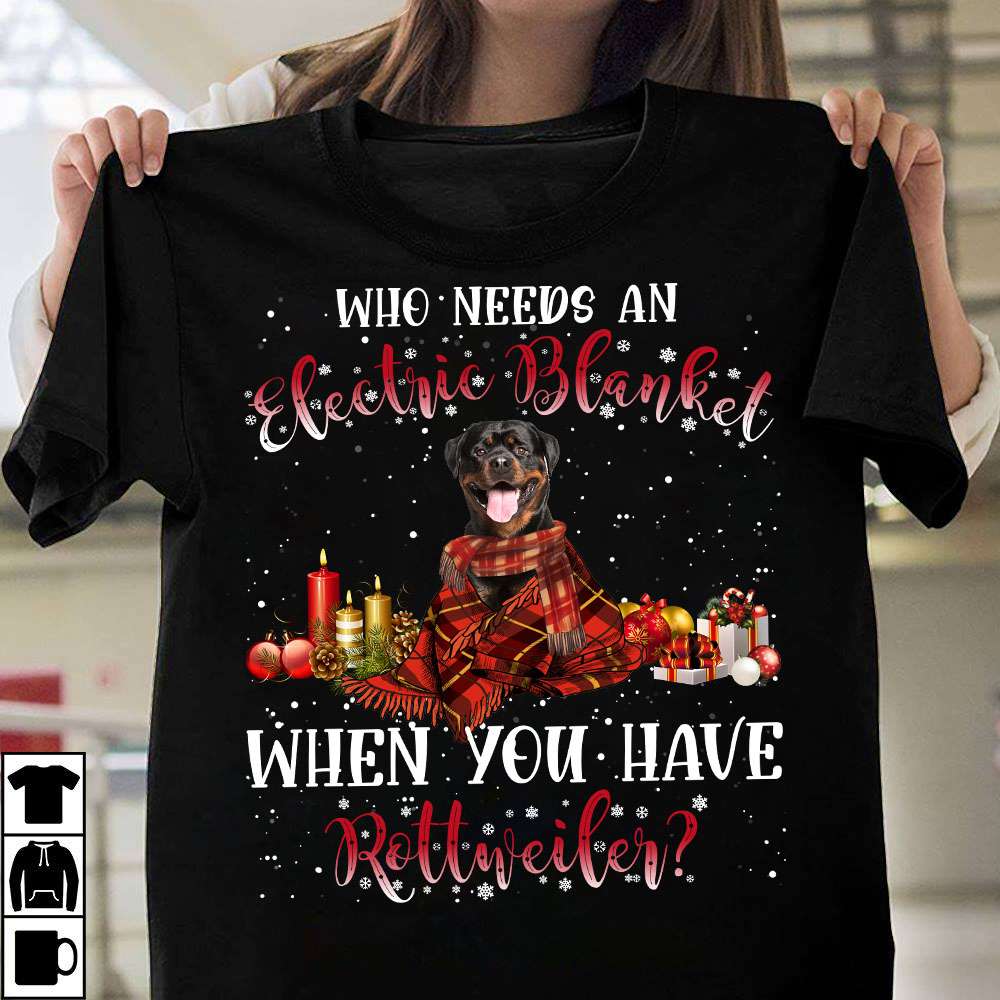 Who needs an Electric blanket when you have Rottweiler - Christmas day gift, Rottweiler dog lover