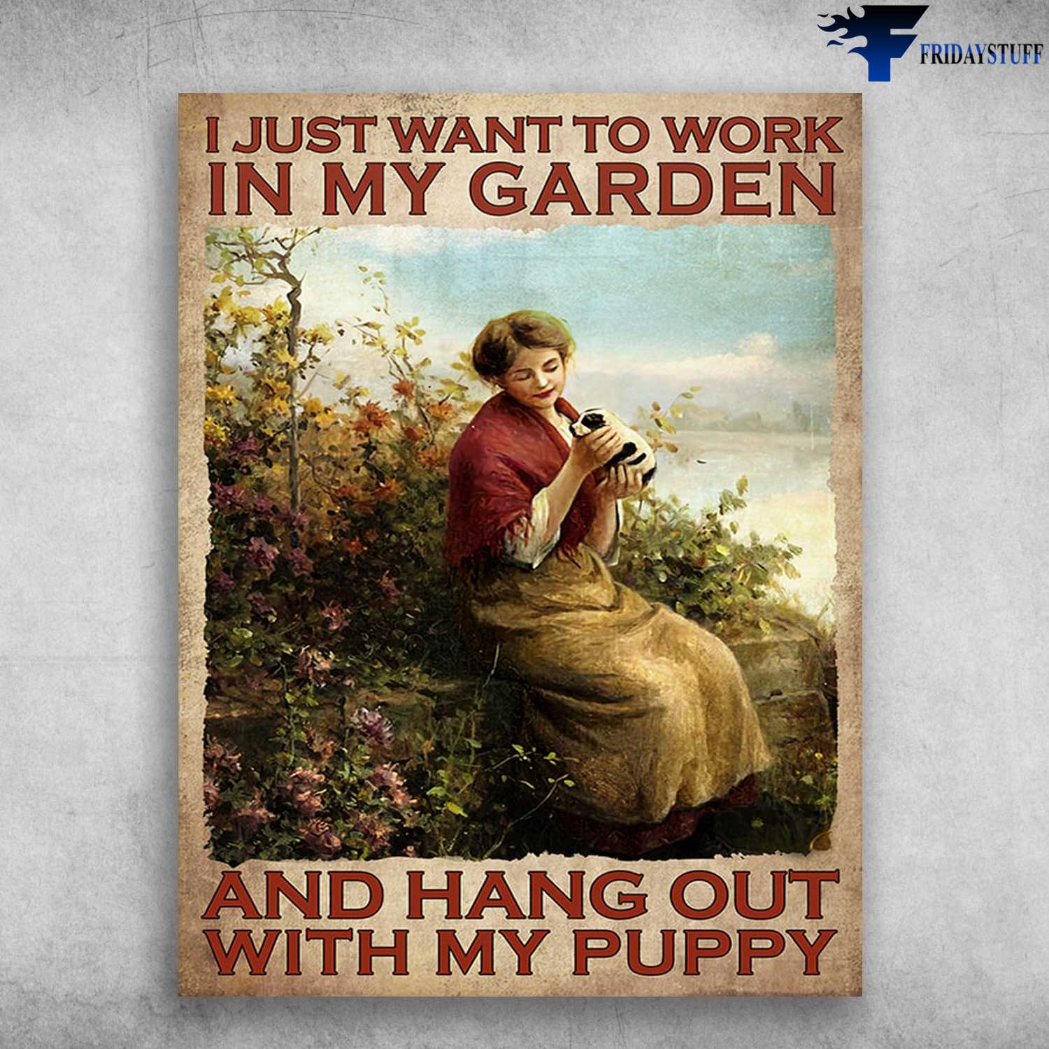 Wine Lover, Gardening Girl - I Just Want To Work In My Garden, And Hang Out With My Puppy