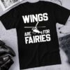 Wings are for fairies - Helicopter driver gift, helicopter graphic T-shirt