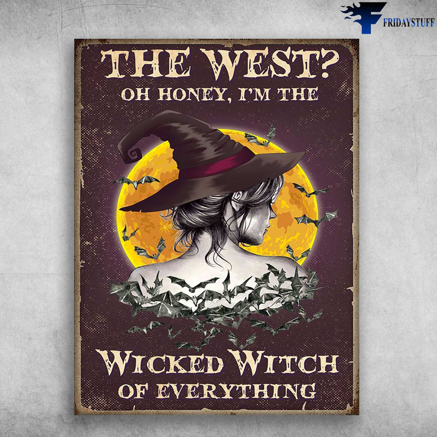 Witch Poster, Halloween Day - The West, Oh Honey, I'm The Wicked Witch, Of Everything