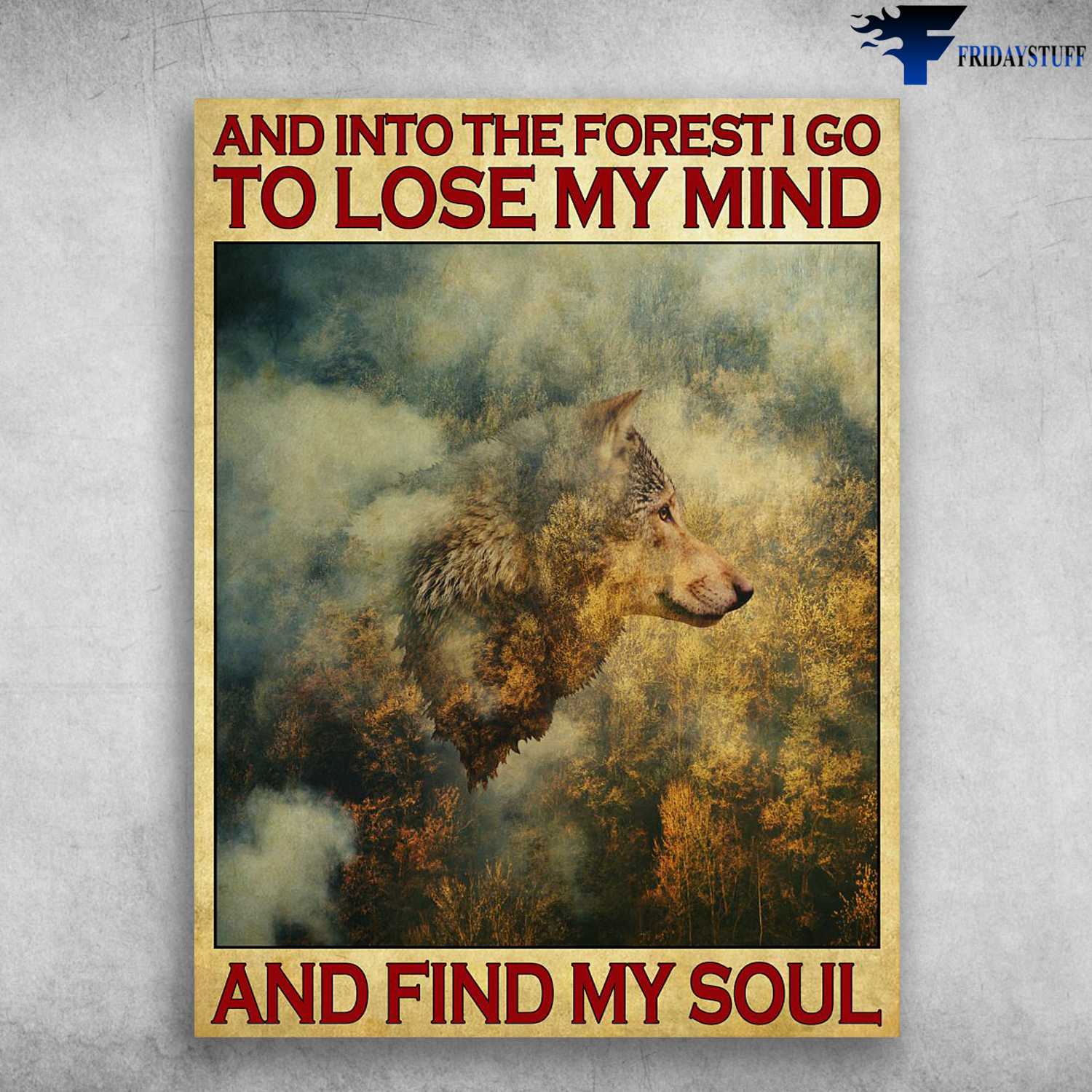 Wolf Poster, Wolf In Forest - And Into The Forest, I Go To Lose My Mind, And Find My Soul