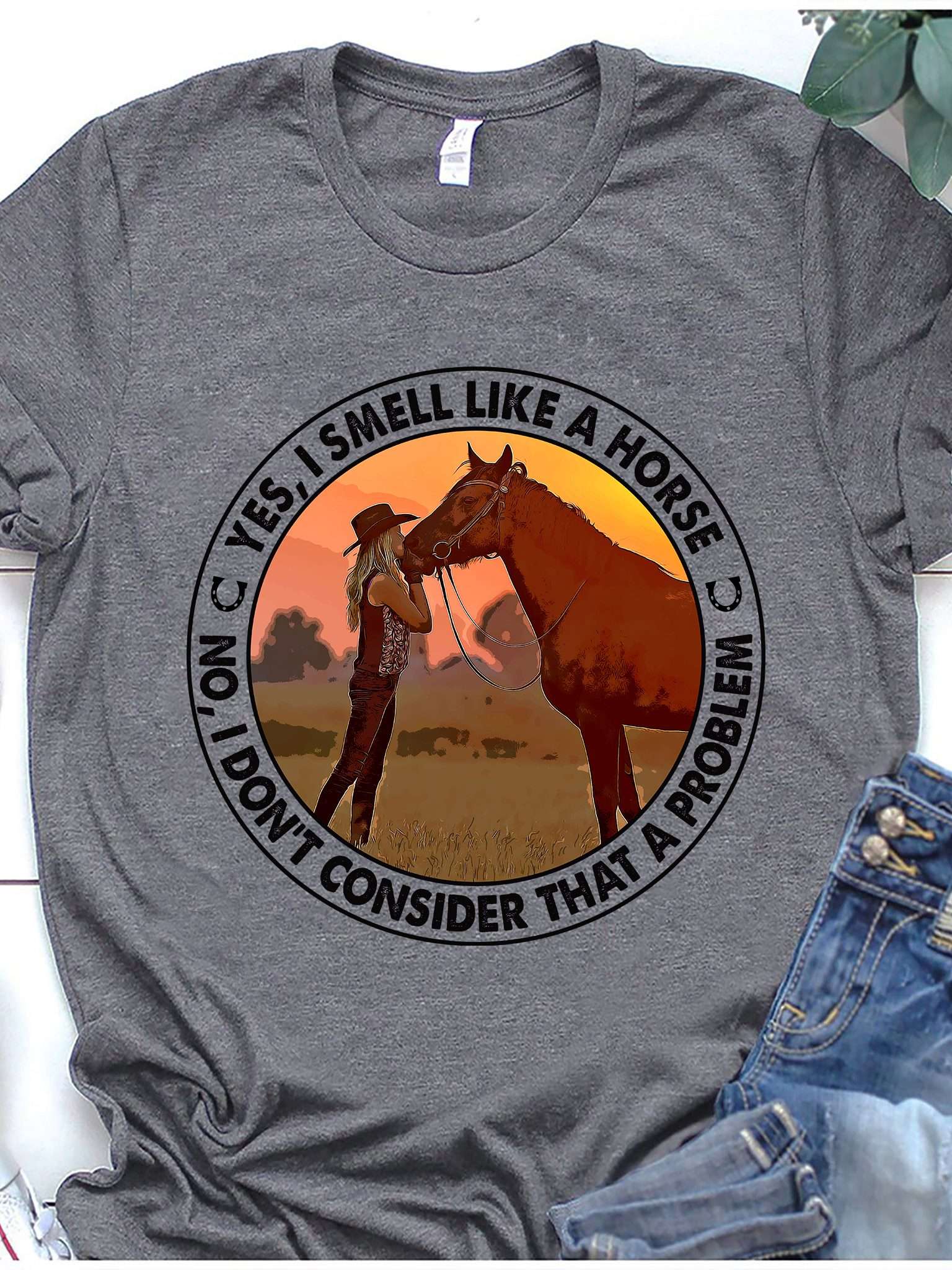 Yes I smell like a horse - Girl loves horses, barrel girl
