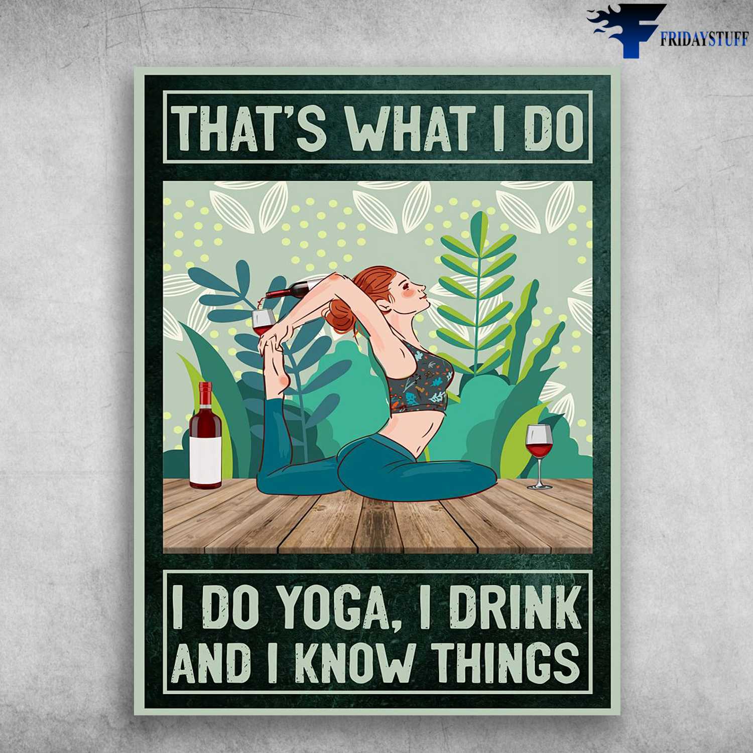 Yoga And Drink, Yoga Girl, Wine Lover - That's What I Do, I Do Yoga, I Drink, And I Know Things