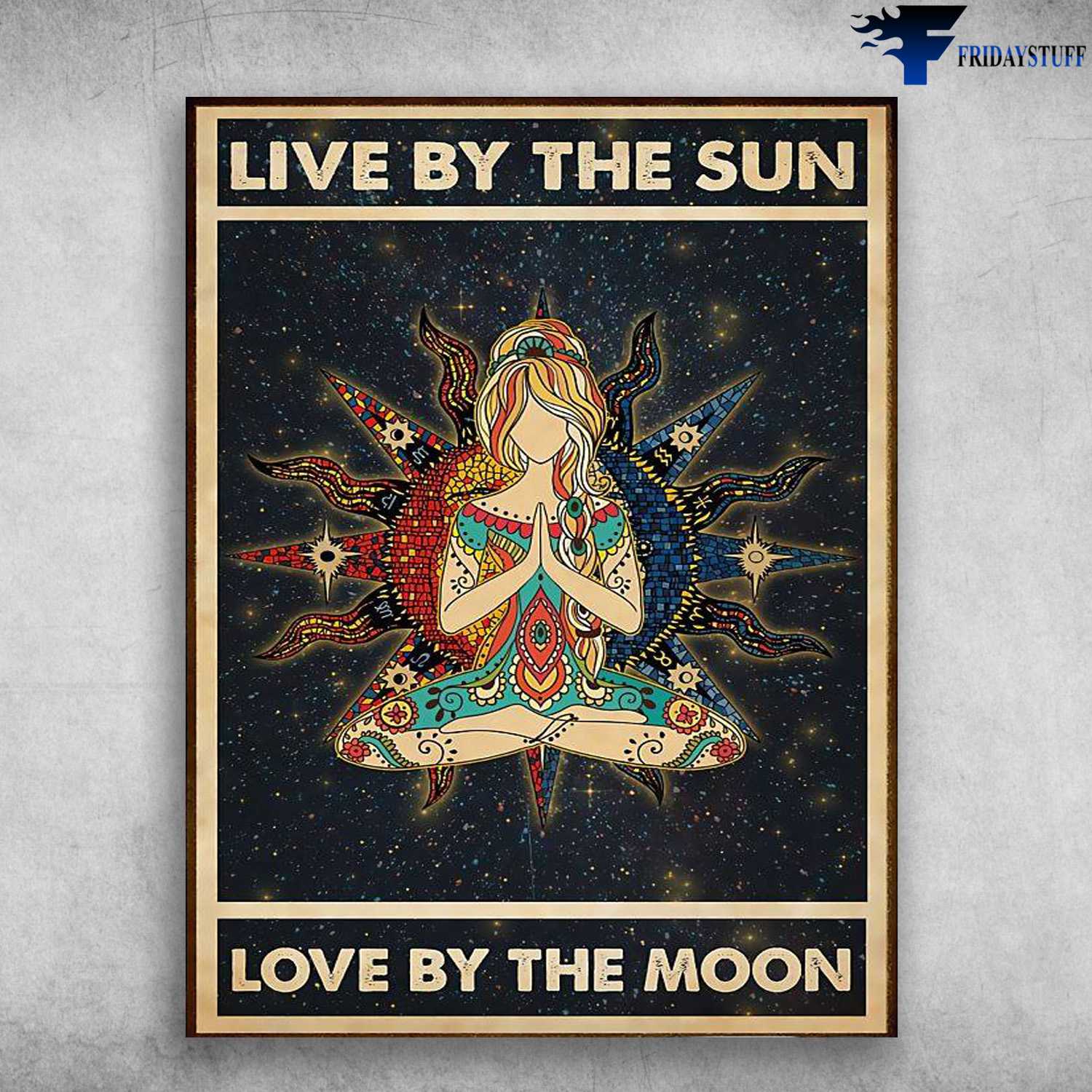 Yoga Girl, Yoga Poster - Live By The Sun, Love By The Moon