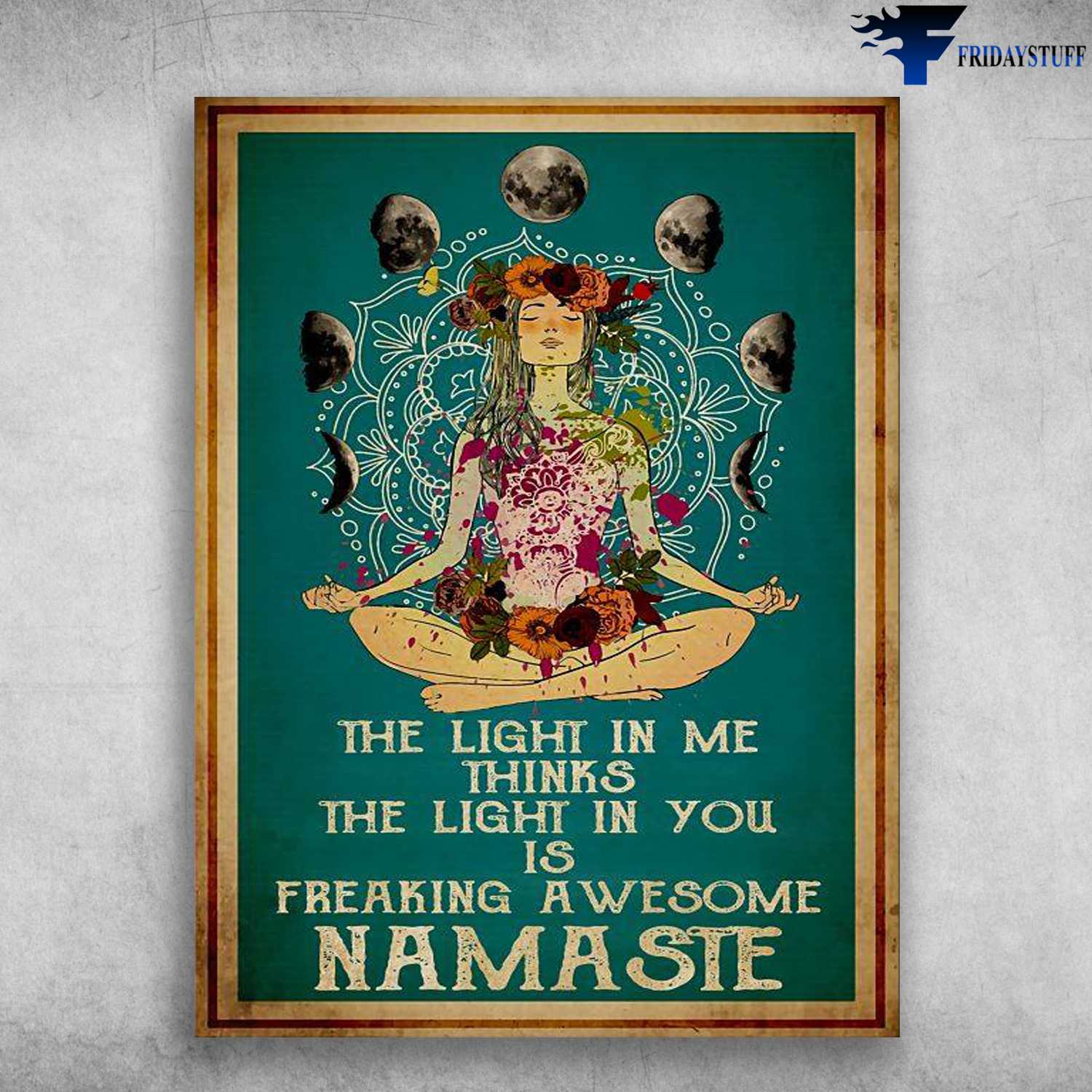 Yoga Girl, Yoga Poster - The Light In Me, Thinks The Light In You, Is Freaking Awesome Namaste
