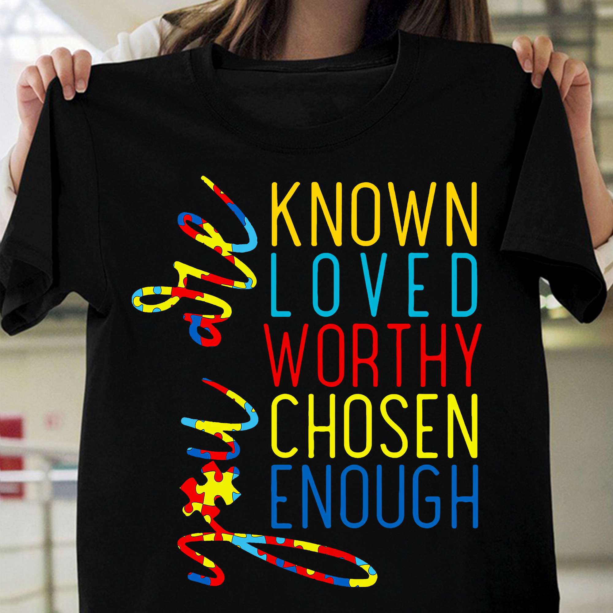 You are known loved worthy chosen enough - Autistic people gift, Autism awareness