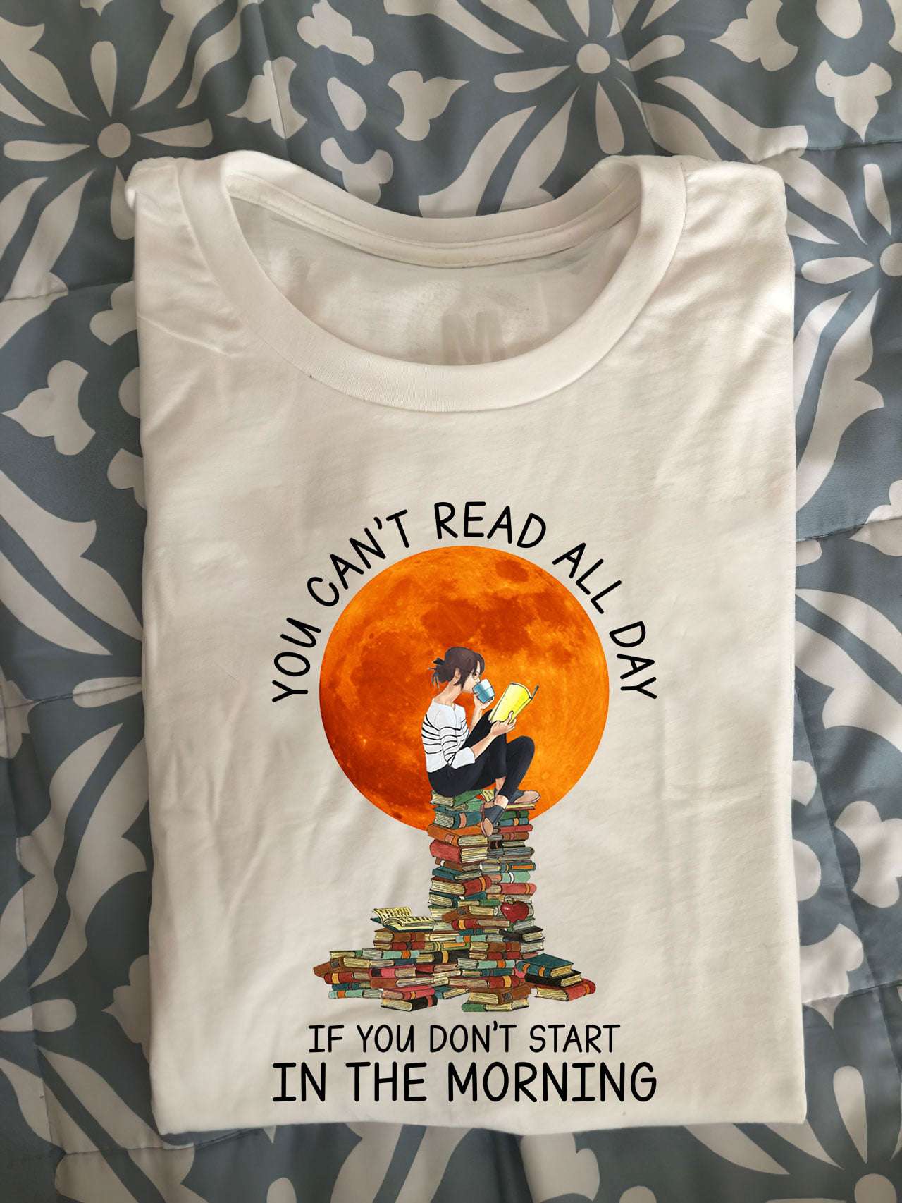 You can't read all day if you don't start in the morning - Girl reading books, start reading in morning