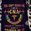 You can't scare me I am a CNA - Certified nursing assistance, CNA the job