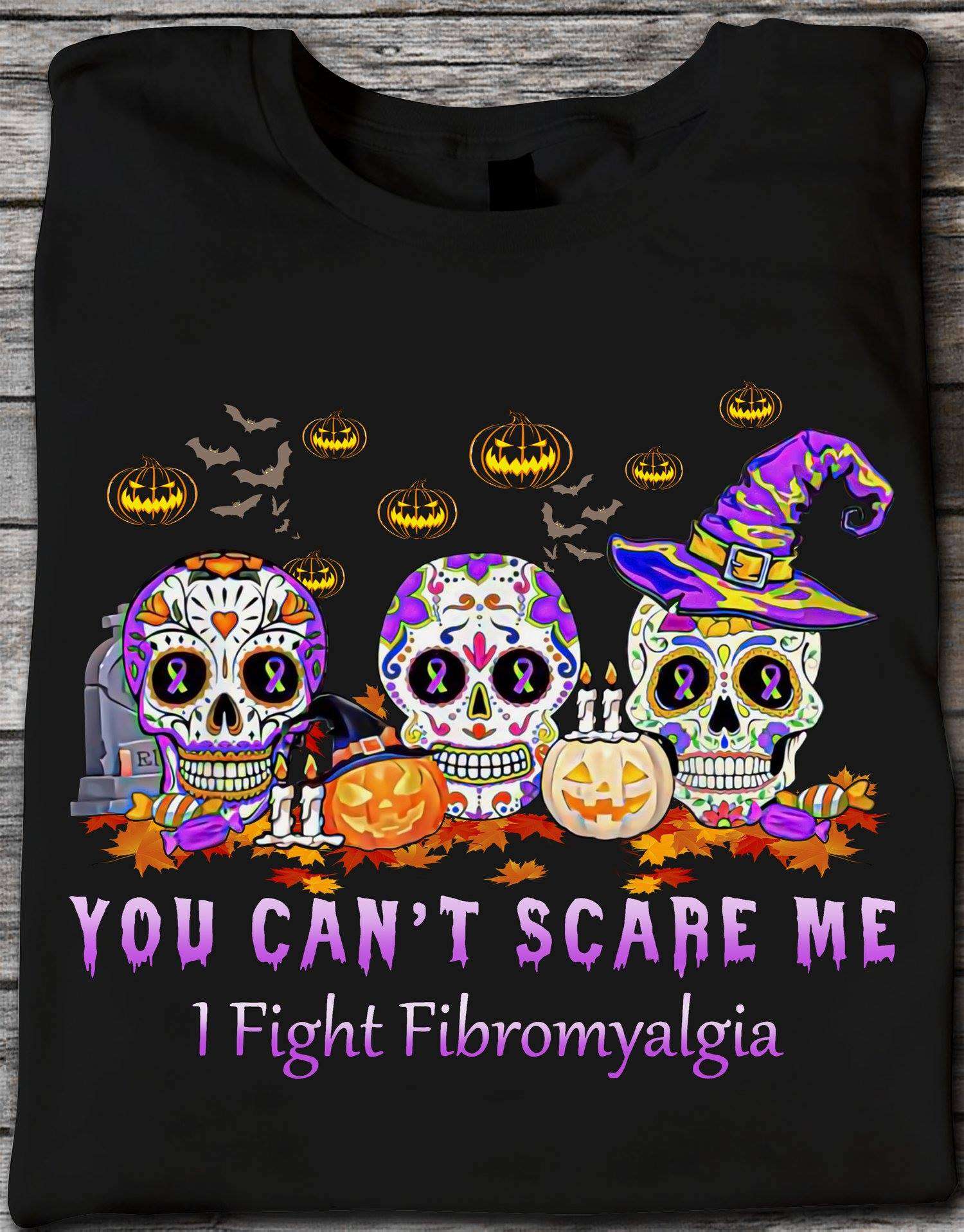 You can't scare me I fight fibromyalgia - Fibromyalgia awareness, halloween skull costume
