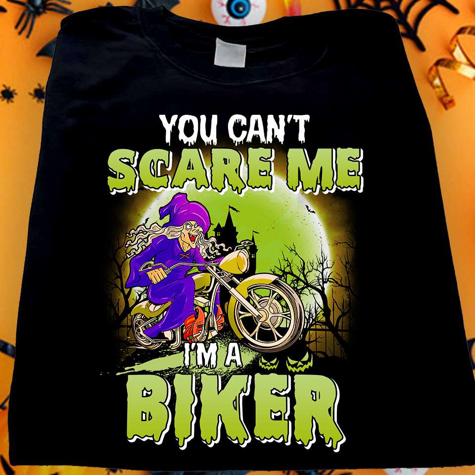 You can't scare me I'm a biker - Witch driving motorbike, Halloween gift for bikers