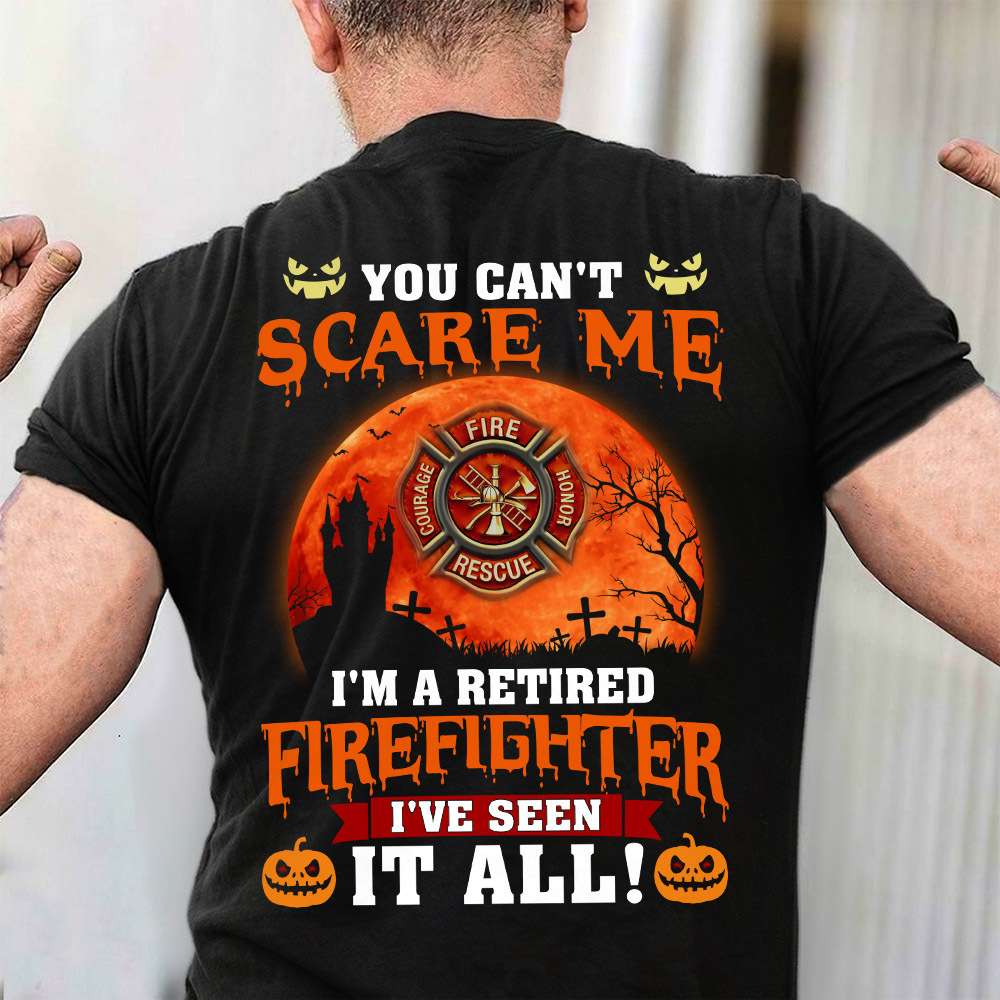 You can't scare me I'm a retired firefighter - Firefighter the job, Halloween gift for firefighter