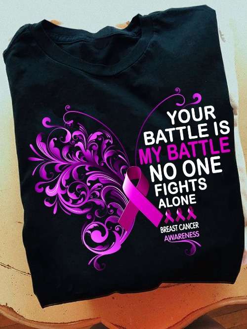 Your battle is my battle, no one fights alone - Breast cancer awareness, gift for cancer warrior
