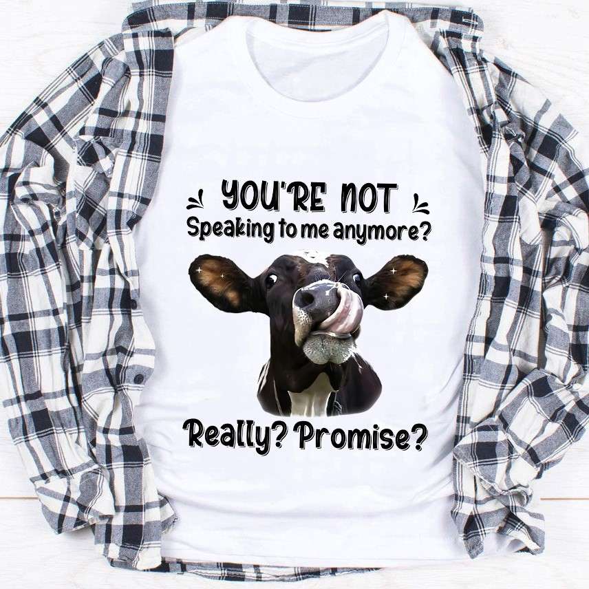 You're not speaking to me anymore - Funny milk cow T-shirt, gift for people love cows