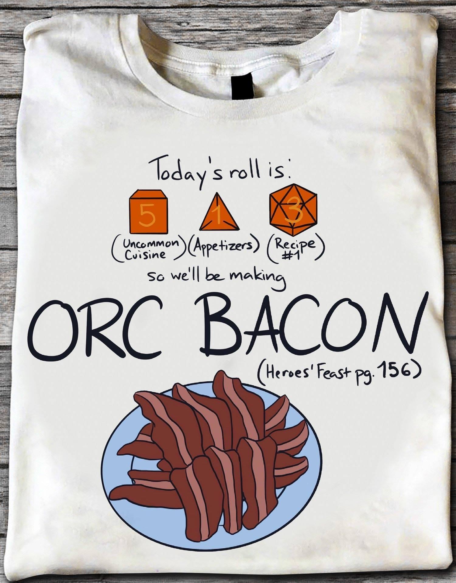 Dice D&D Game, ORC Bacon - Today's Roll Is So We'll Be Making Orc Bacon Heroes Feast Pg 156