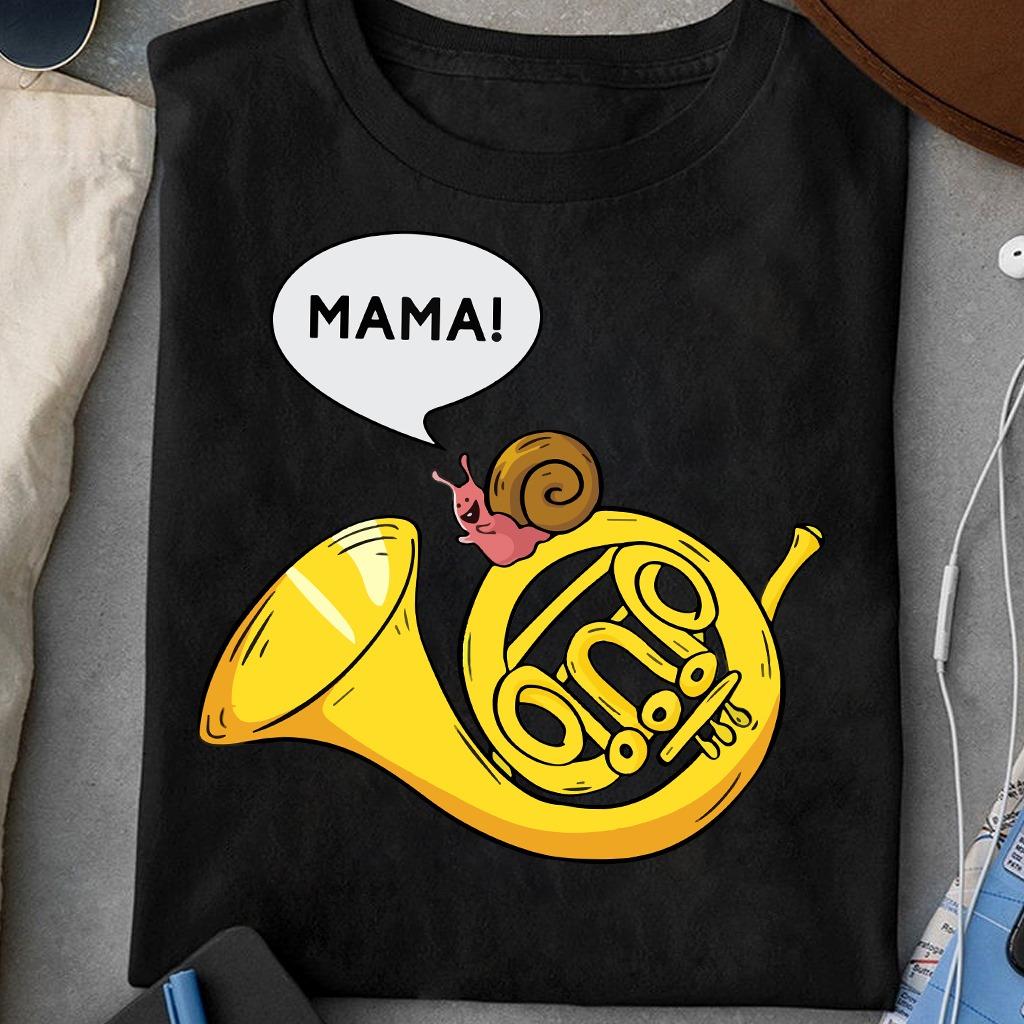 Mama T-shirt - Funny Snail French Horn Musician Gift