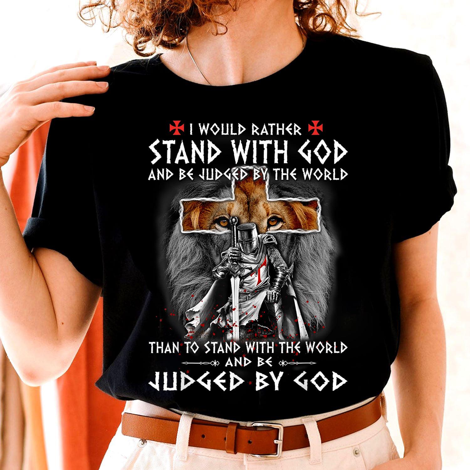 Lion And Warrior Of God - I would rather stand with god and be judged by the world han to stand with the world and be judged by god
