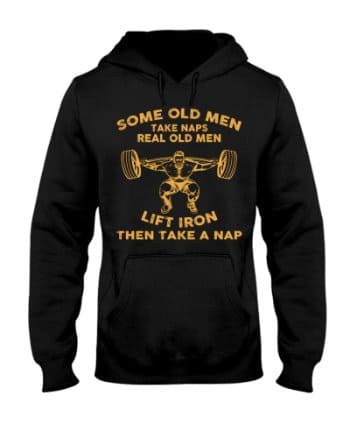 Weightlifting Man - Some old men take naps real old men lift iron then take a nap