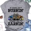 Truck Driver - If diesel ain't burnin' then i ain't earnin'