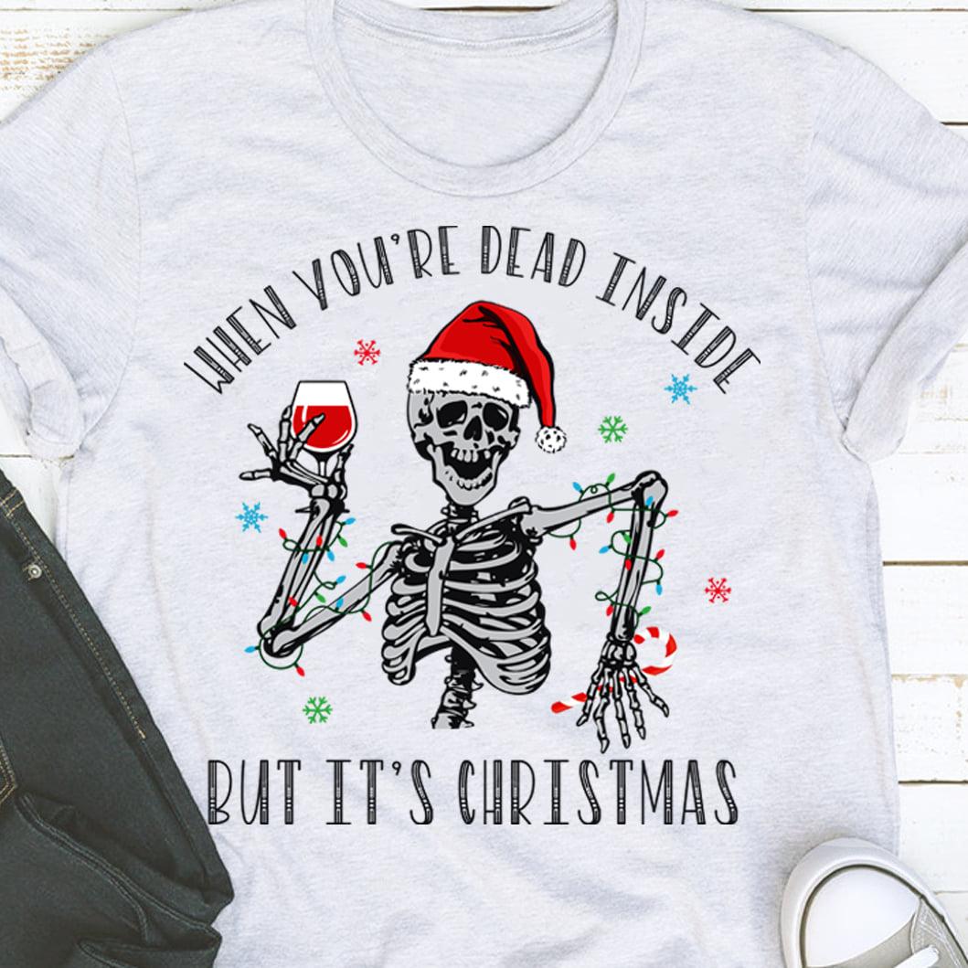 Christmas Funny Skeleton, Skeleton Love Wine - When you're dead inside but it's christmas