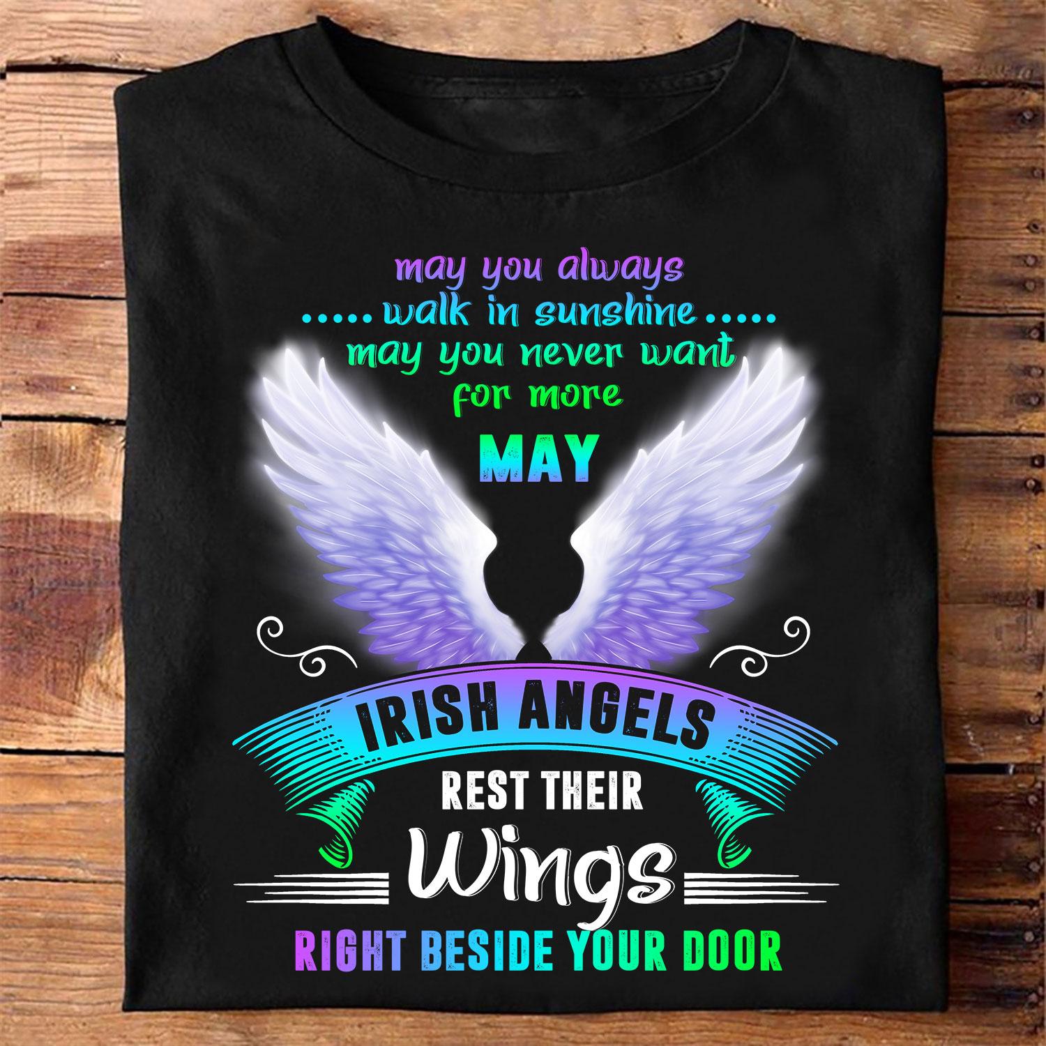May you always walk in sunshine ​may you never want for more may irish angels rest their wings right beside your doo