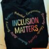 Inclusion Matters Respect Potential Kindness Ability Bravery Empathy Educate Compassion Divercuty
